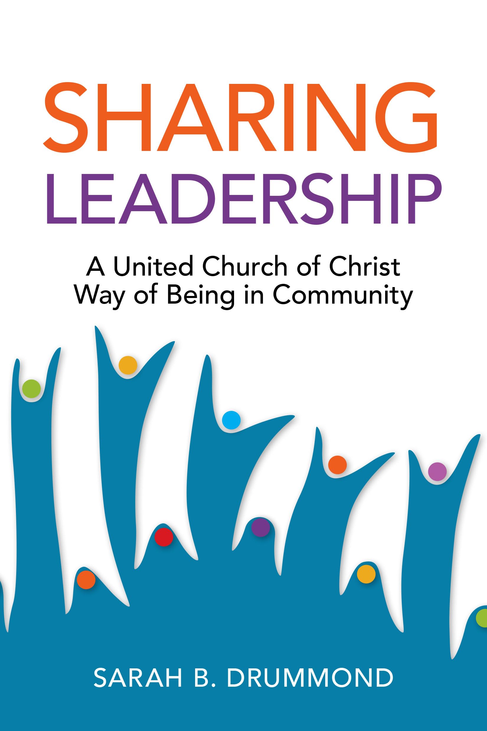 sharing leadership a united church of christ way of being in community  drummond, sarah b 0829821740,