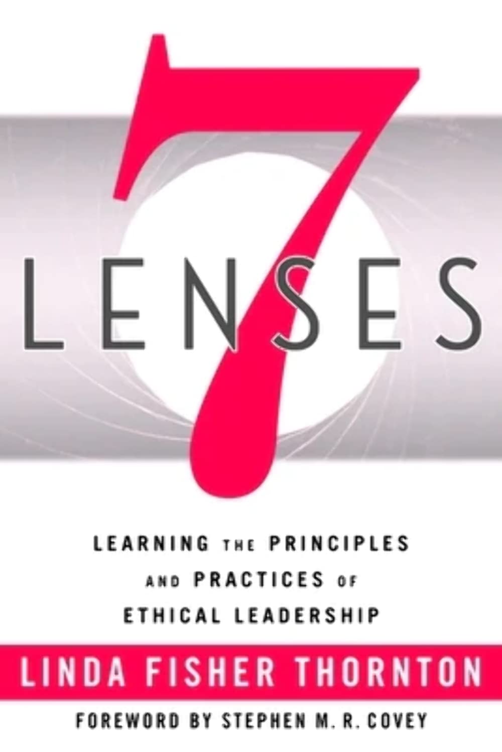 7 lenses learning the principles and practices of ethical leadership 1st edition linda fisher thornton,