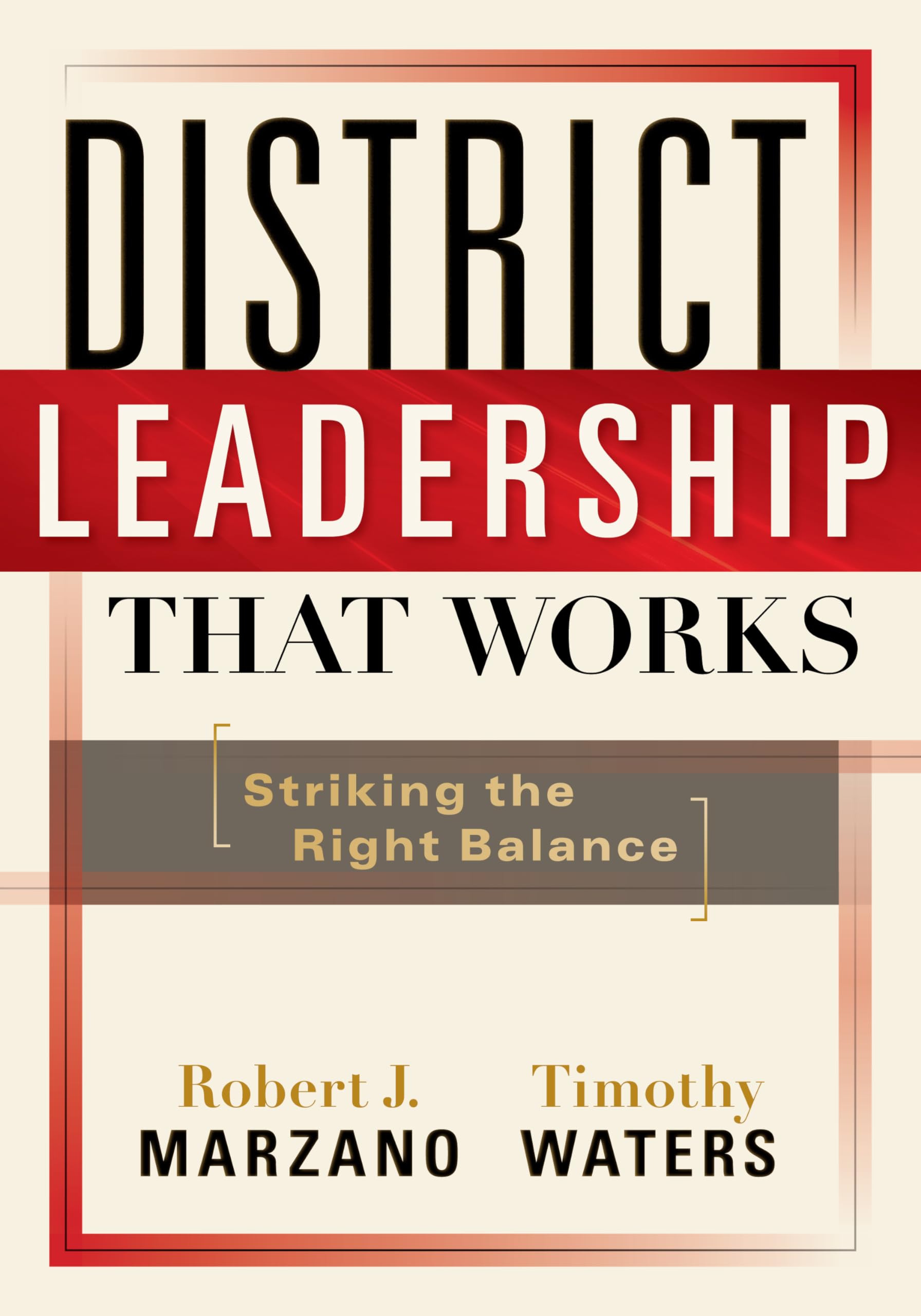 district leadership that works striking the right balance 35129 edition robert j. marzano, timothy waters