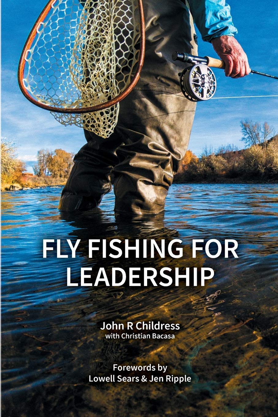 fly fishing for leadership  childress, john r, bacasa, christian 1999891813, 9781999891817