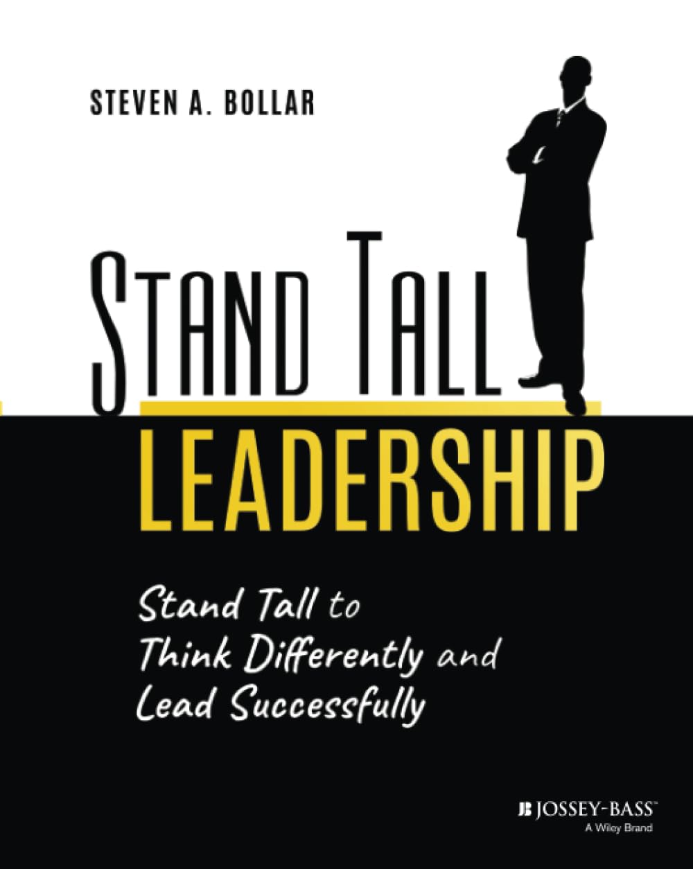 stand tall leadership stand tall to think differently and lead successfully 1st edition bollar, steven a.