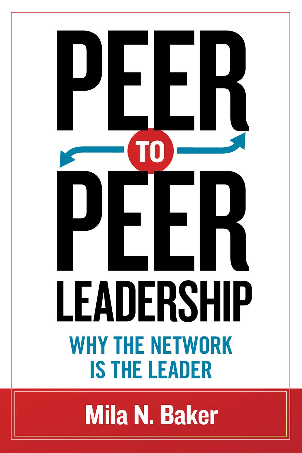 peer to peer leadership why the network is the leader 1st edition baker, mila n. 1609947495, 9781609947491