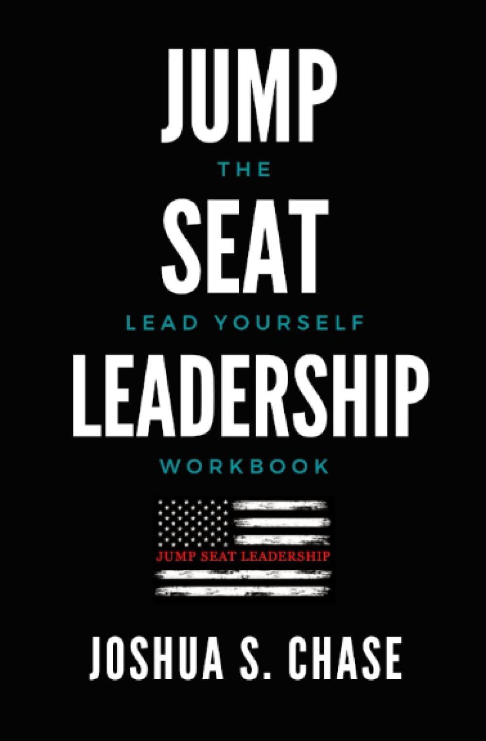 jump seat leadership the lead yourself workbook  chase, joshua s. 9798772721834