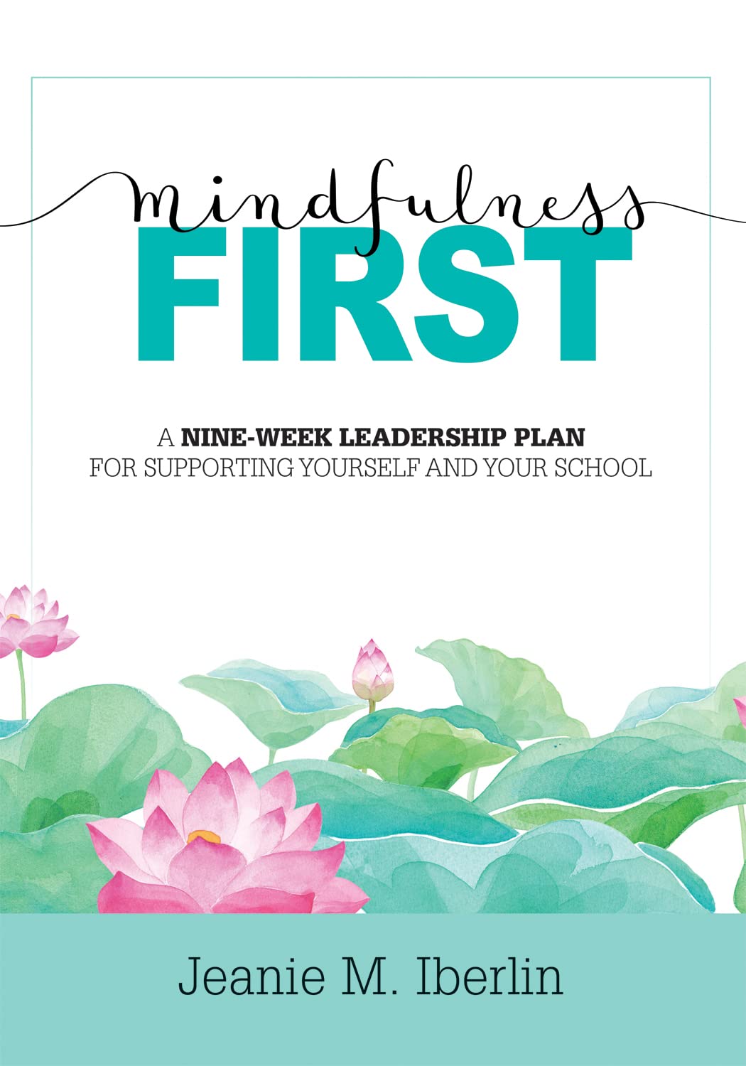 mindfulness first a nine week leadership plan for supporting yourself and your school  jeanie m. iberlin
