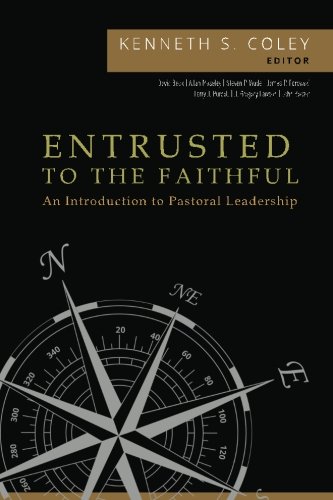 entrusted to the faithful an introduction to pastoral leadership  coley, kenneth s 099788617x, 9780997886177