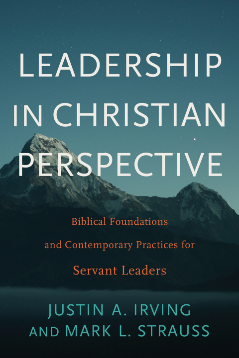 leadership in christian perspective 2nd edition irving 1493418084, 9781493418084