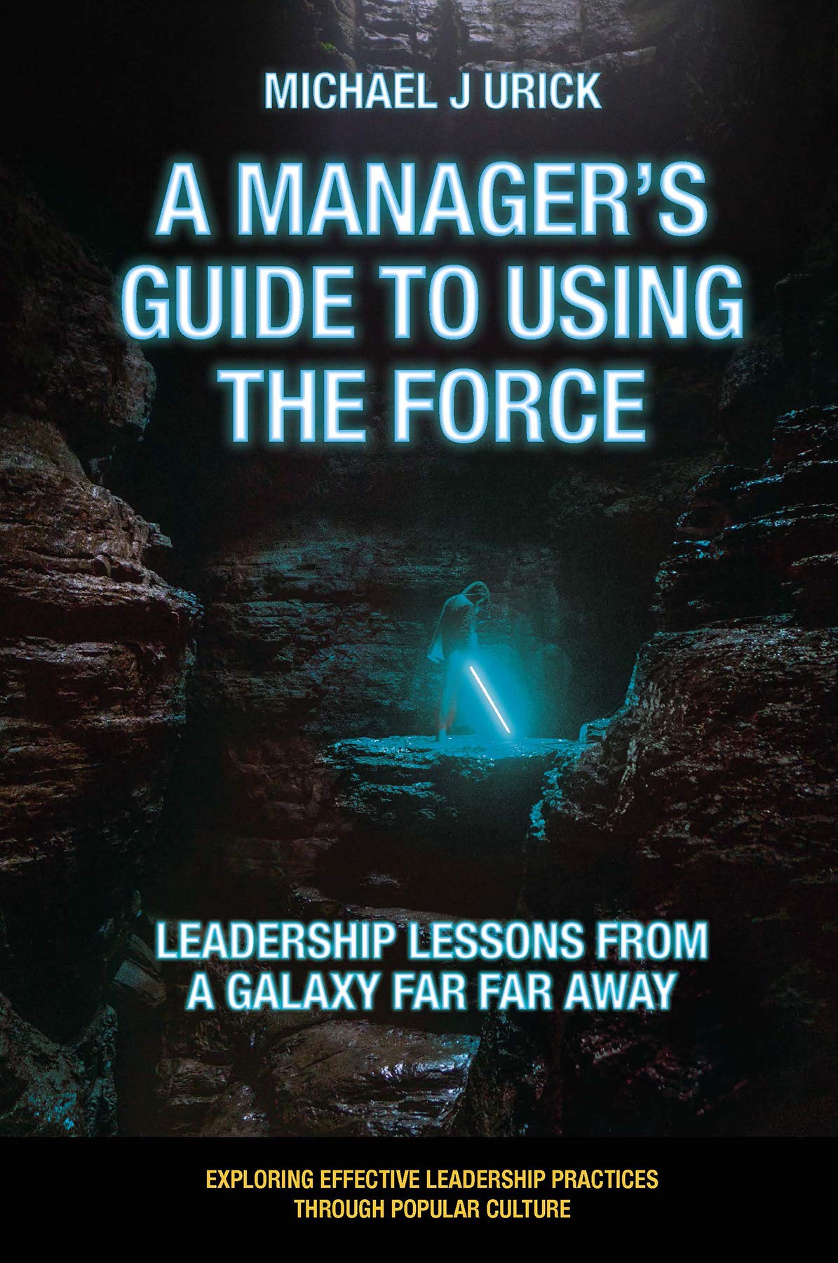 a managers guide to using the force leadership lessons from a galaxy far far away  urick, michael j