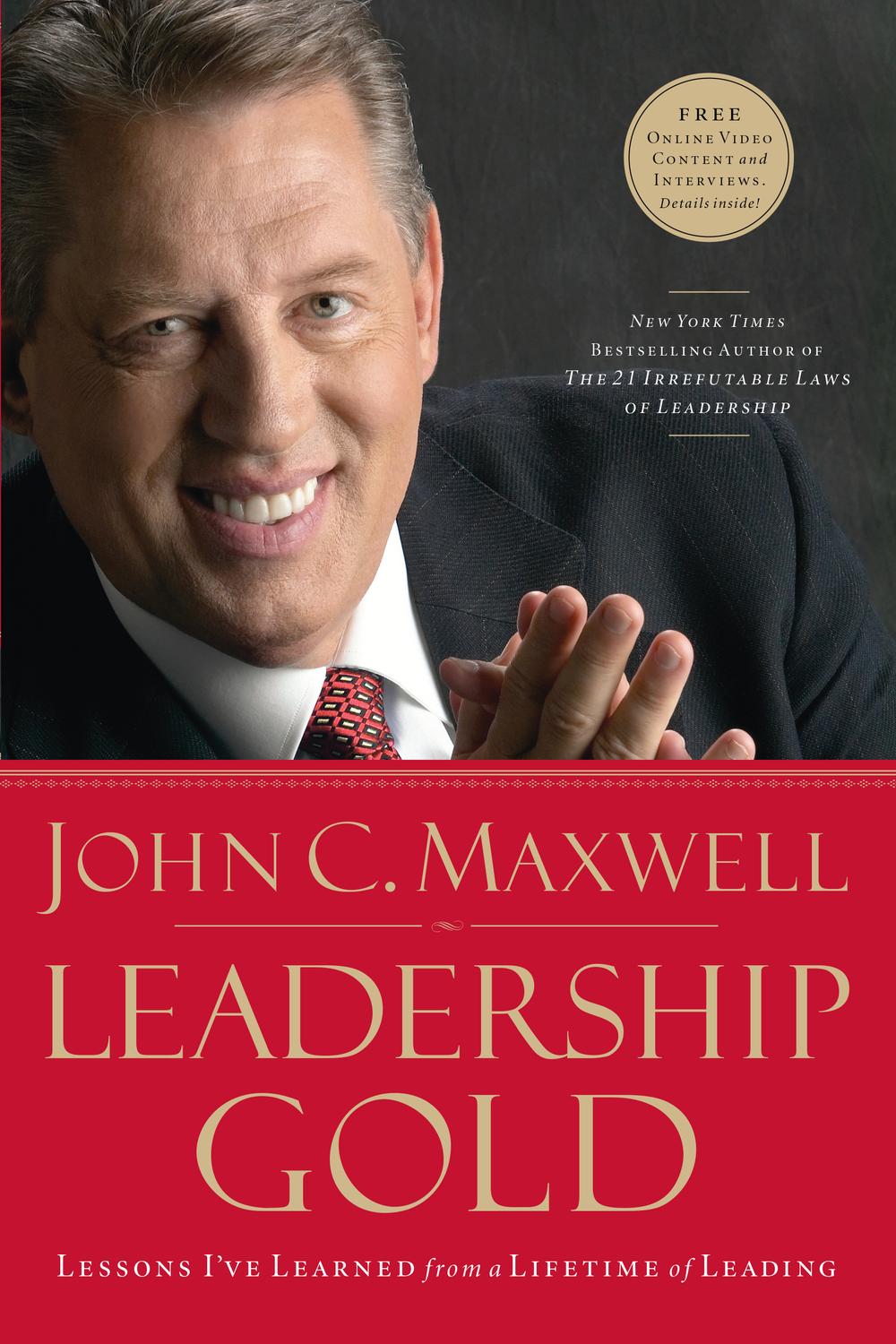 leadership gold lessons ive learned from a lifetime of leading 1st edition maxwell, john c. 141857113x,