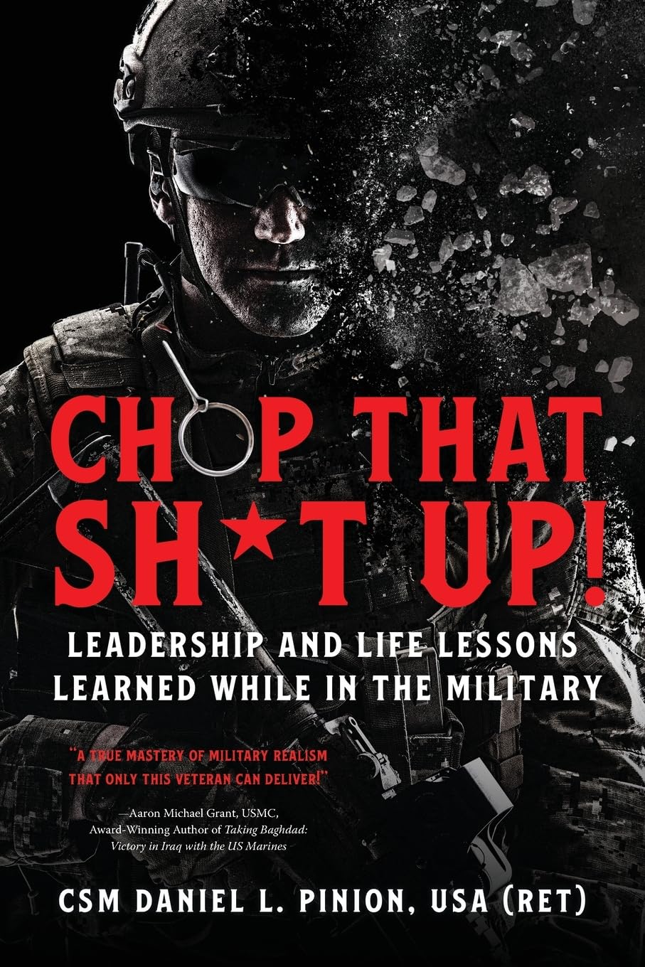 chop that sh t up leadership and life lessons learned while in the military  pinion, csm daniel l