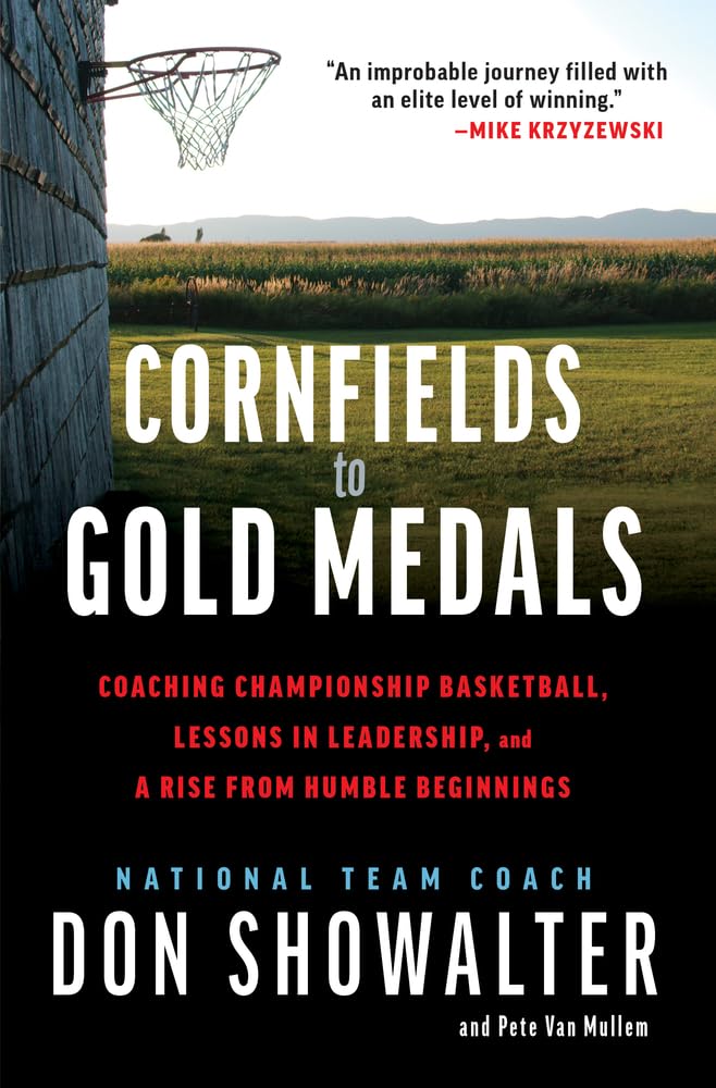 cornfields to gold medals coaching championship basketball lessons in leadership and a rise from humble
