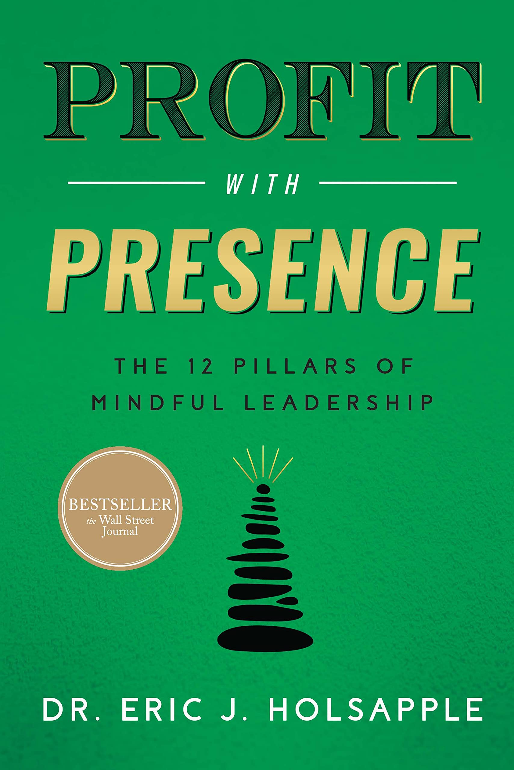 profit with presence the twelve pillars of mindful leadership  dr. eric j. holsapple 9798886450101
