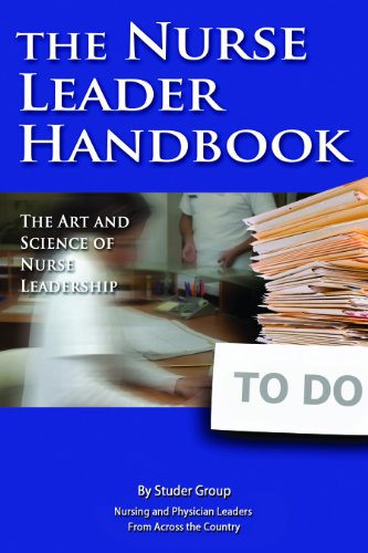 the nurse leader handbook the art and science of nurse leadership 1st edition studer group 0984079424,