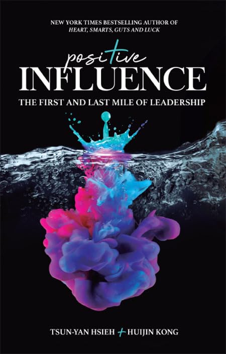 positive influence the first and last mile of leadership  tsun yan hsieh, huijin kong 1944660569,
