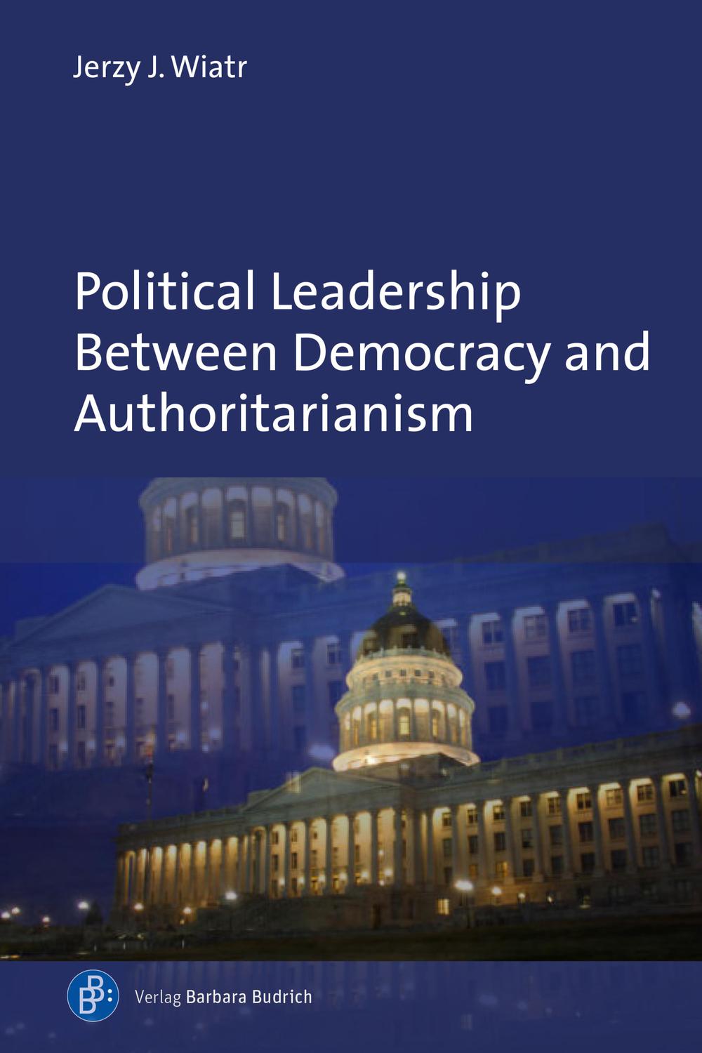 political leadership between democracy and authoritarianism comparative and historical perspectives 1st