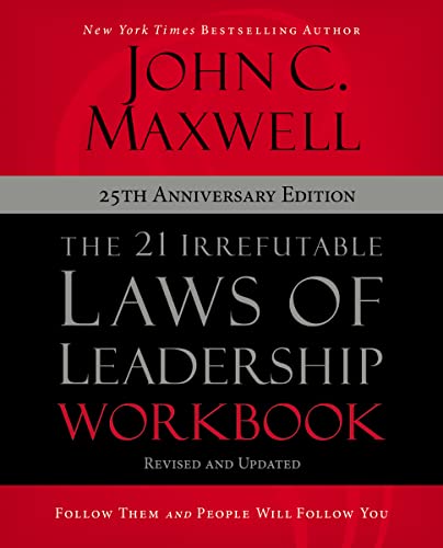 the 21 irrefutable laws of leadership workbook 25th anniversary edition follow them and people will follow