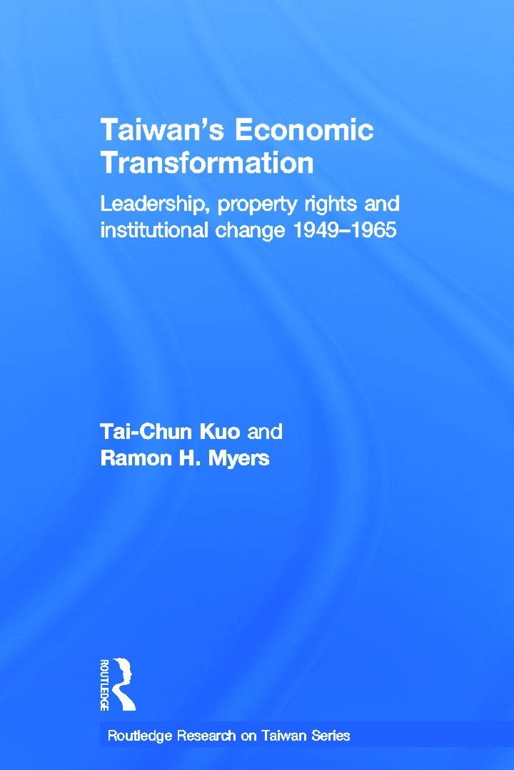 taiwans economic transformation leadership property rights and institutional change 1949 1965 1st edition