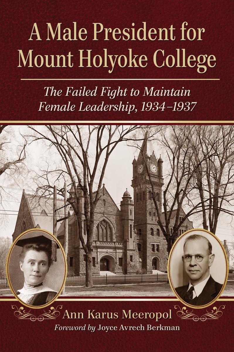 a male president for mount holyoke college the failed fight to maintain female leadership 1934 1937 1st