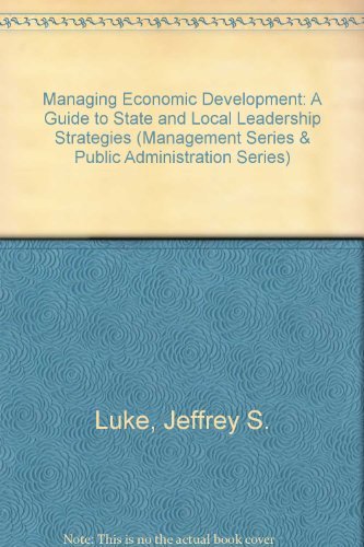 managing economic development a guide to state and local leadership strategies 1st edition luke, jeffrey s.,