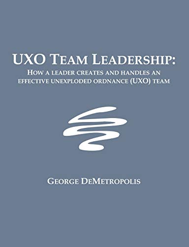 uxo team leadership how a leader creates and handles an effective unexploded ordnance team  demetropolis,