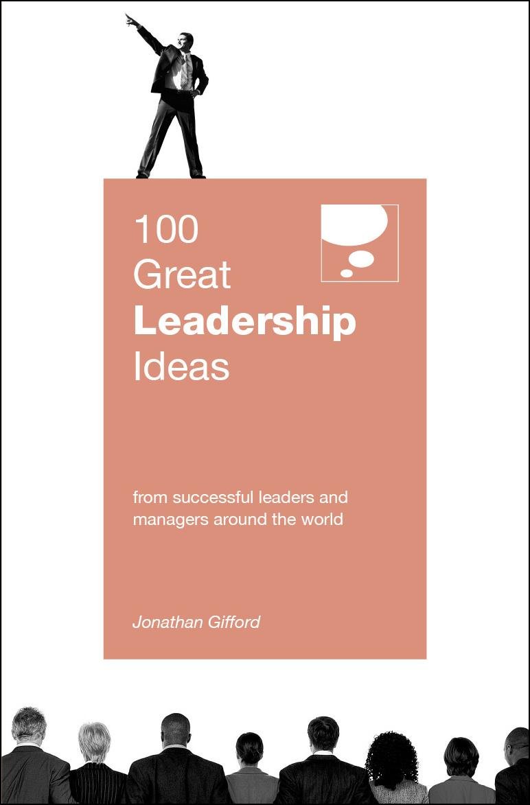 100 great leadership ideas from successful leaders and managers around the world  jonathan gifford