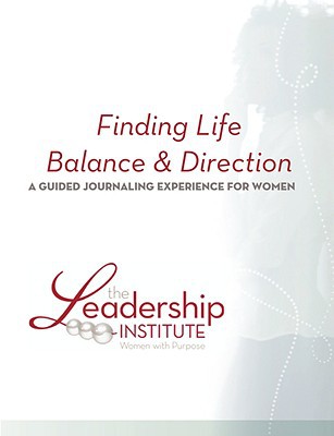 finding life balance and direction  leadership institute women with purpose 0615202438, 9780615202433