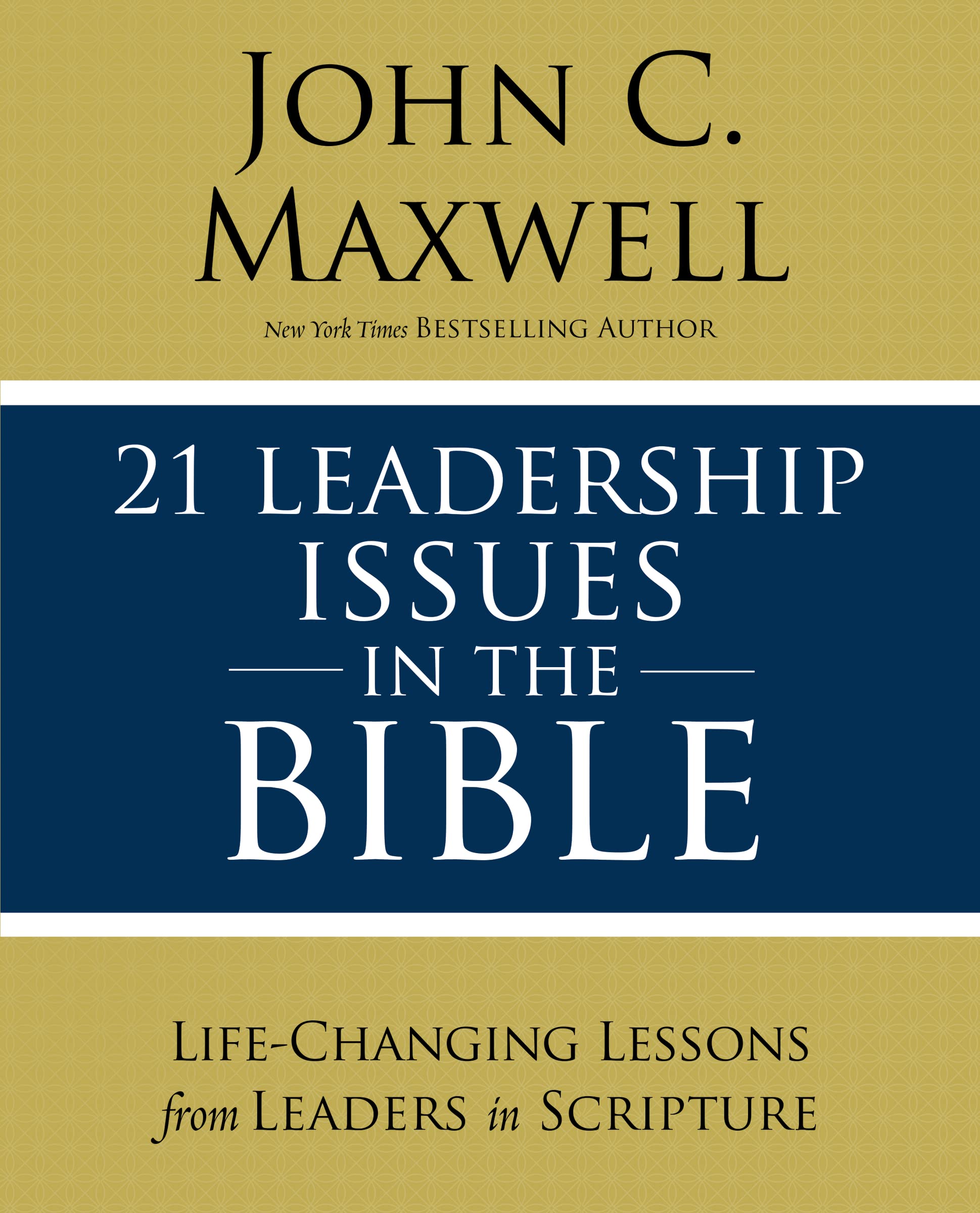 21 leadership issues in the bible life changing lessons from leaders in scripture  maxwell, john c.