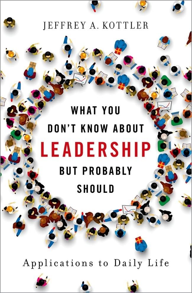 what you dont know about leadership but probably should applications to daily life 1st edition kottler,