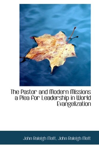 the pastor and modern missions a plea for leadership in world evangelization john raleigh mott 1115827391,