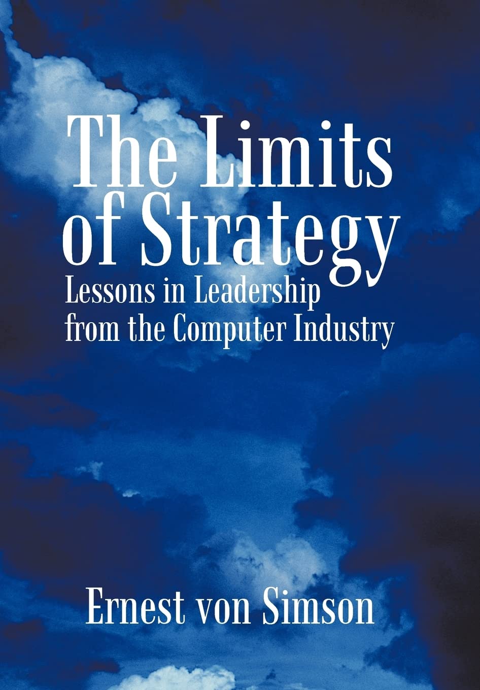 the limits of strategy lessons in leadership from the computer industry  ernest von simson 1440192588,