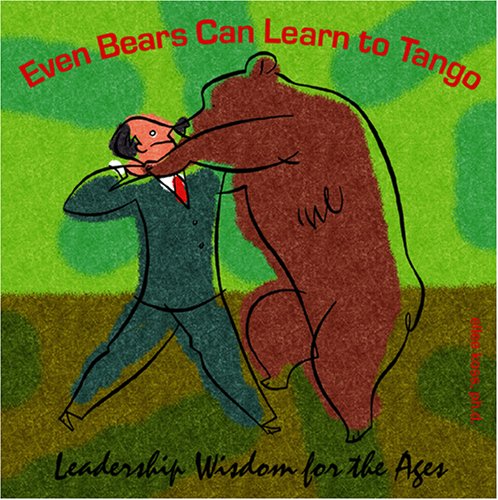 even bears can learn to tango leadership wisdom for the ages  ellee koss 097938012x, 9780979380129