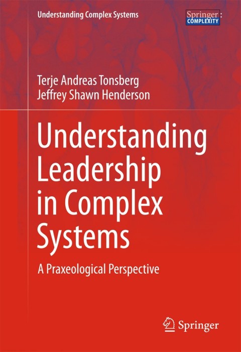 understanding leadership in complex systems a praxeological perspective 1st edition tonsberg, terje andreas,