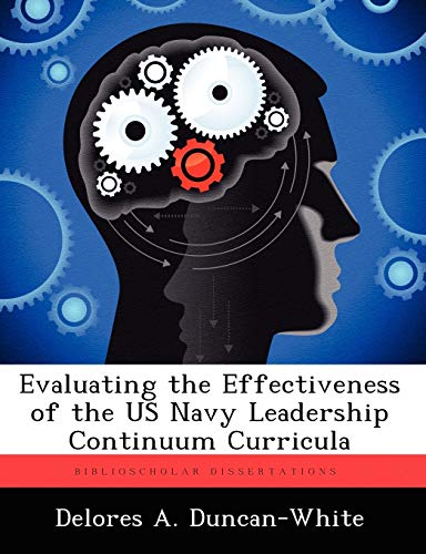 evaluating the effectiveness of the us navy leadership continuum curricula 1st edition duncan white, delores