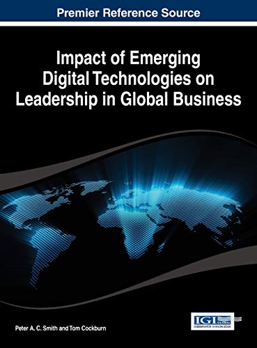 impact of emerging digital technologies on leadership in global business 1st edition peter a.c. smith