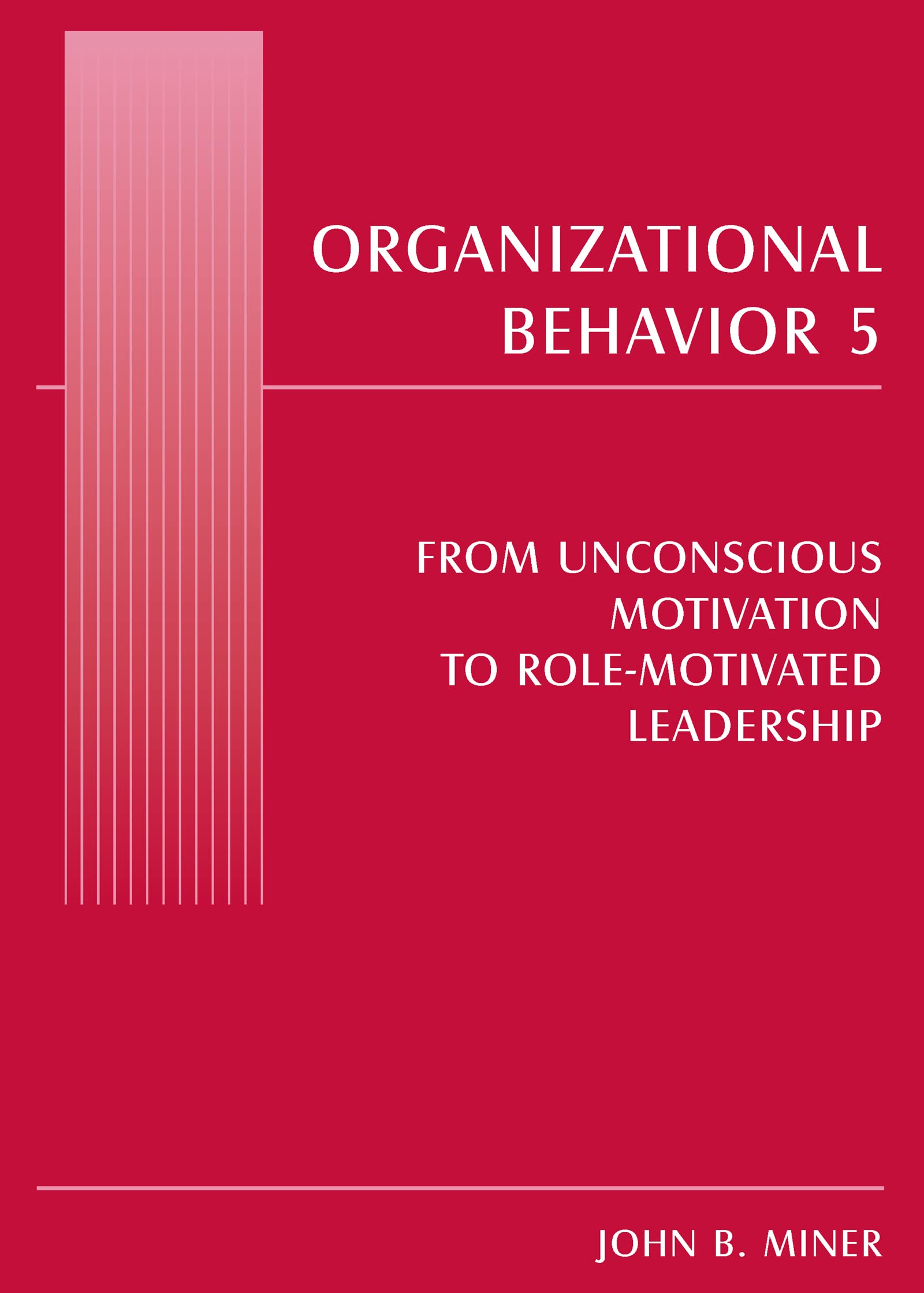 organizational behavior 5 from unconscious motivation to role motivated leadership 1st edition miner, john b.