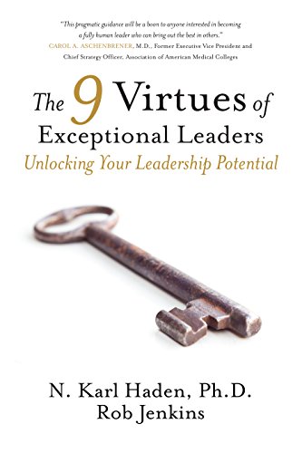 the 9 virtues of exceptional leaders unlocking your leadership potential 1st edition n karl haden, ph.d., rob