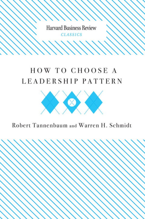 how to choose a leadership pattern 1st edition tannenbaum, robert, schmidt, warren h. 1633691403,