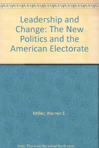 leadership and change the new politics and the american electorate 1st ptg. edition miller, warren e