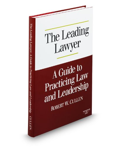 the leading lawyer a guide to practicing law and leadership 2008 edition robert cullen 0314996141,