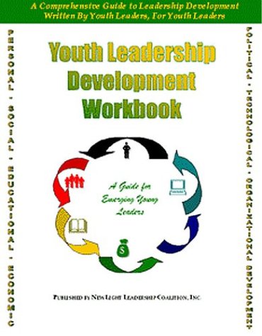 youth leadership development workbook a guide for emerging youth leaders 2006 edition new light leadership