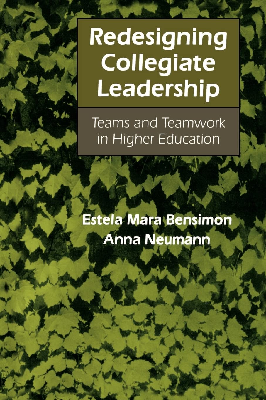 redesigning collegiate leadership teams and teamwork in higher education revised edition bensimon, estela