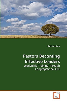 pastors becoming effective leaders leadership training through congregational cpe  van harn, karl 3639154274,