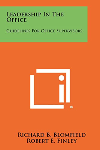 leadership in the office guidelines for office supervisors  richard b. blomfield 1258338351, 9781258338350