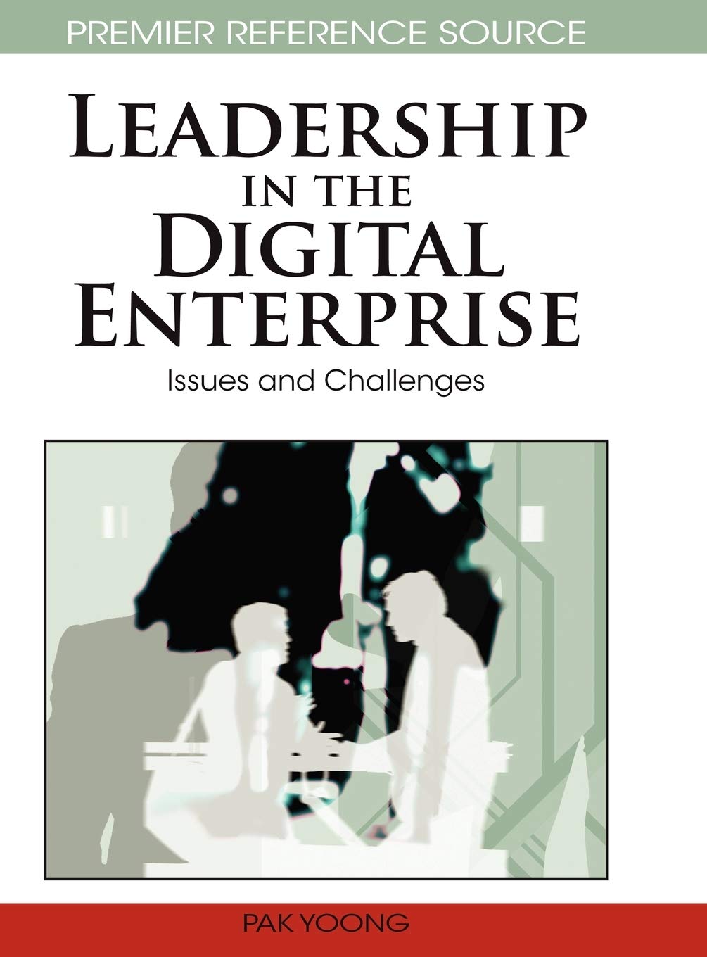 leadership in the digital enterprise issues and challenges 1st edition pak yoong 160566958x, 9781605669588