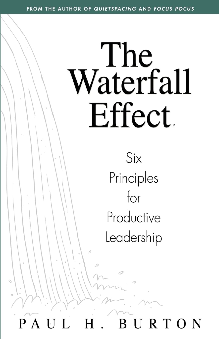 the waterfall effect six principles for productive leadership  burton, paul h. 0981891144, 9780981891149