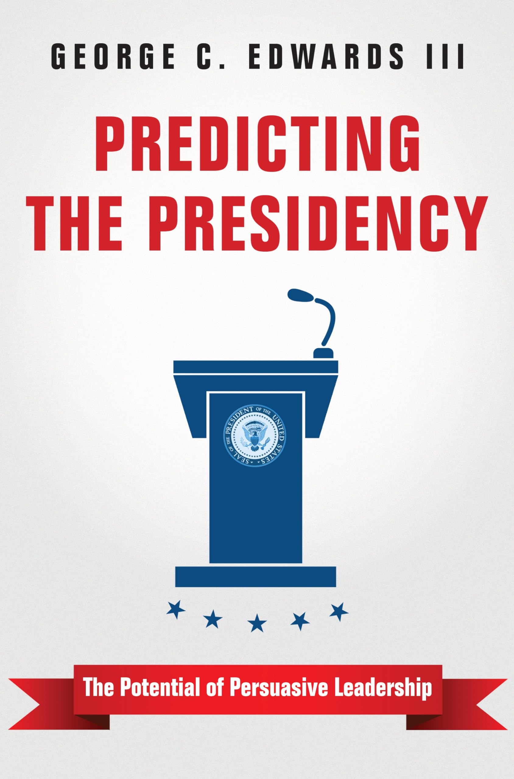 predicting the presidency the potential of persuasive leadership  edwards iii, george c. 0691170371,