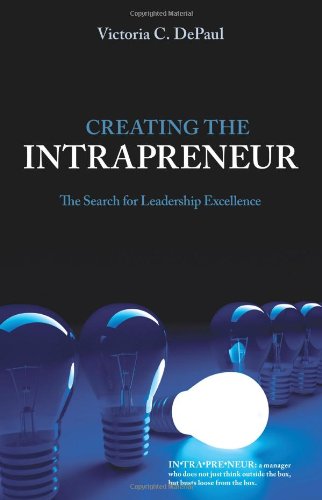 creating the intrapreneur the search for leadership excellence 1st edition victoria c. depaul 1934454184,