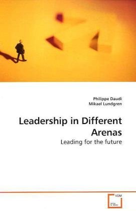 leadership in different arenas leading for the future  philippe daudi 3639166167, 9783639166163