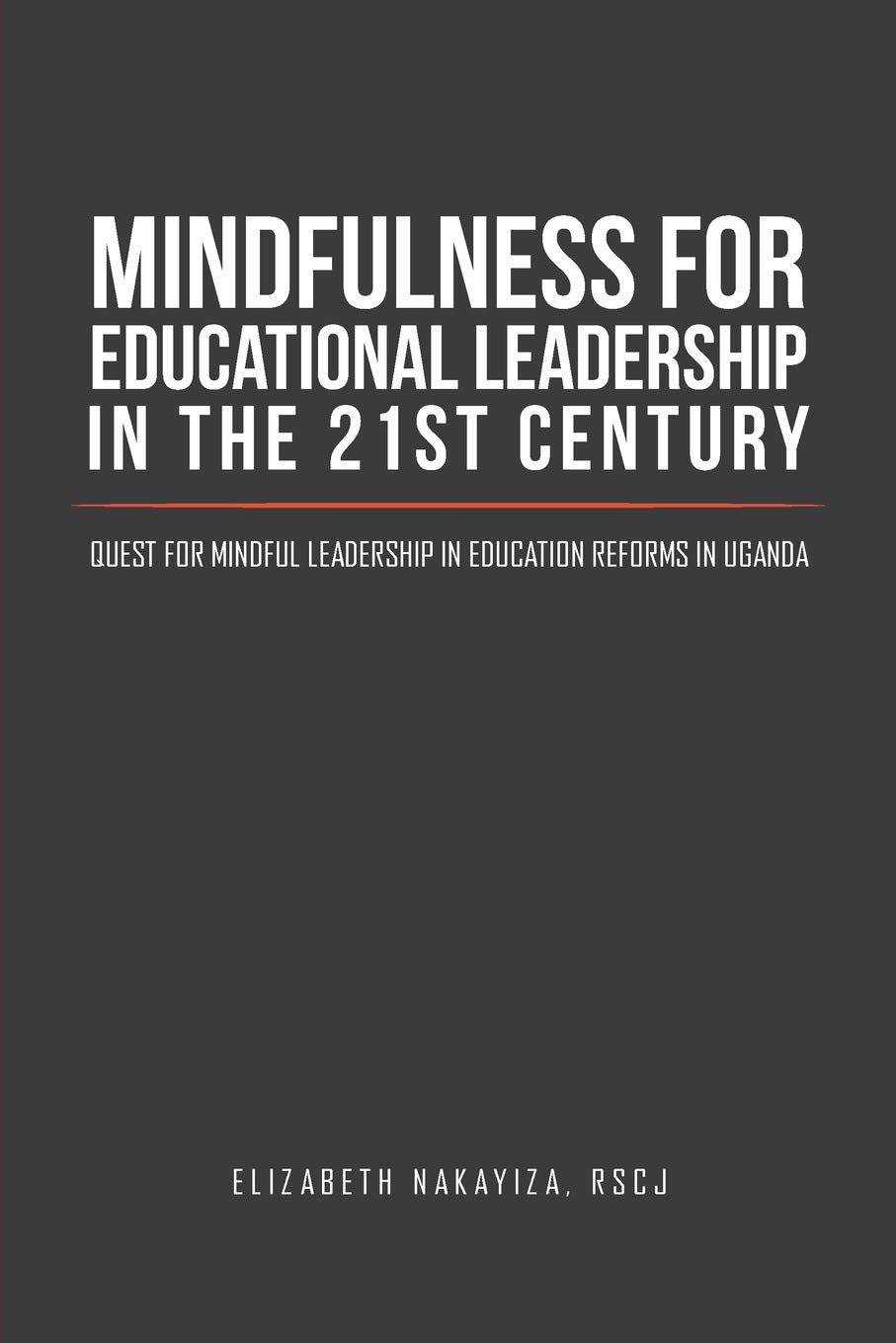 mindfulness for educational leadership in the 21st century 1st edition nakayiza rscj  (ph.d), elizabeth