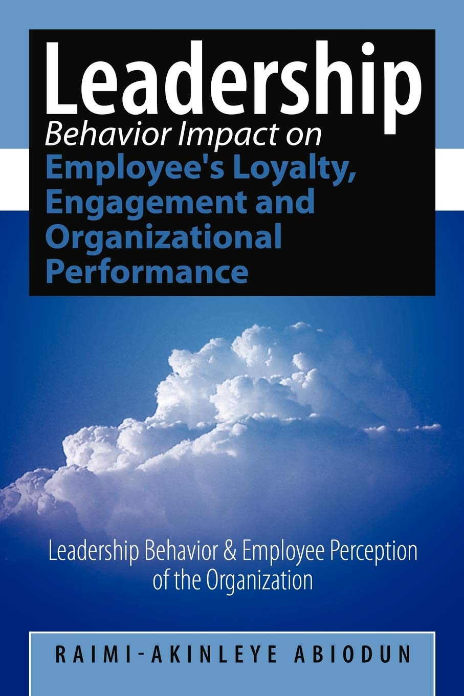 leadership behavior impact on employees loyalty engagement and organizational performance leadership behavior