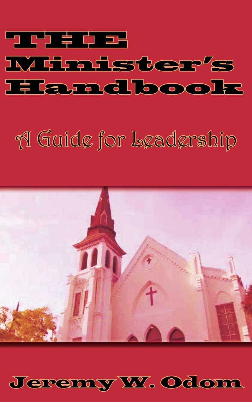 the ministers handbook a guide for leadership revised with new preface edition odom, jeremy w 0997095636,